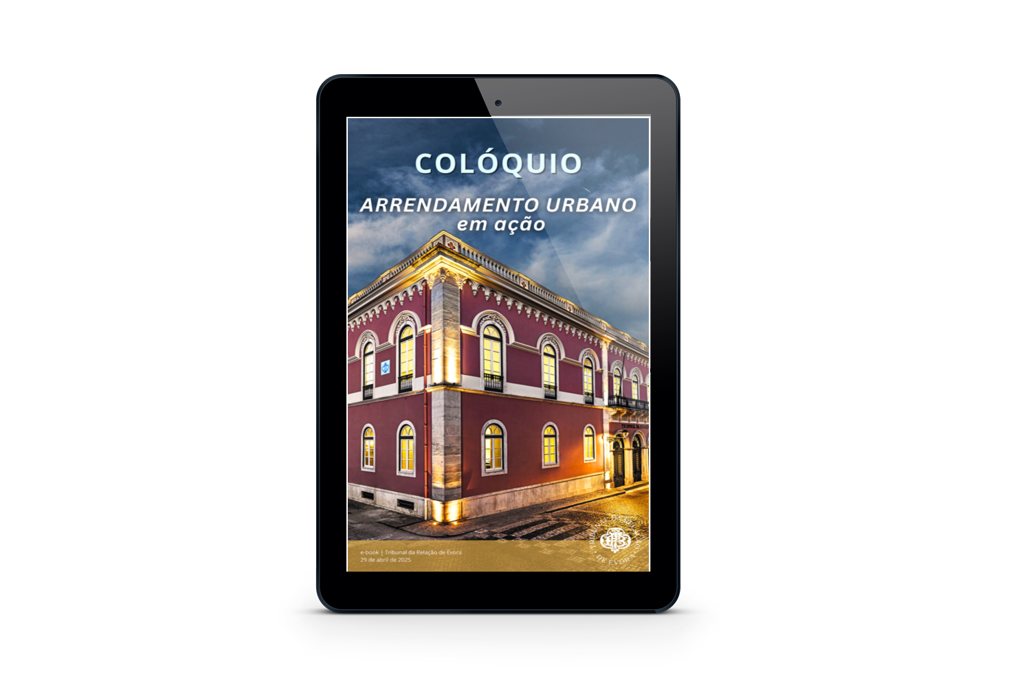 e-book | COLÓQUIO | ARRENDAMENTO URBANO em ação | 29 de abril ● 2025 | Tribunal da Relação de Évora