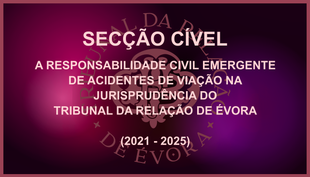 A RESPONSABILIDADE CIVIL EMERGENTE DE ACIDENTES DE VIAÇÃO NA JURISPRUDÊNCIA DO TRIBUNAL DA RELAÇÃO DE ÉVORA (2021-2025)