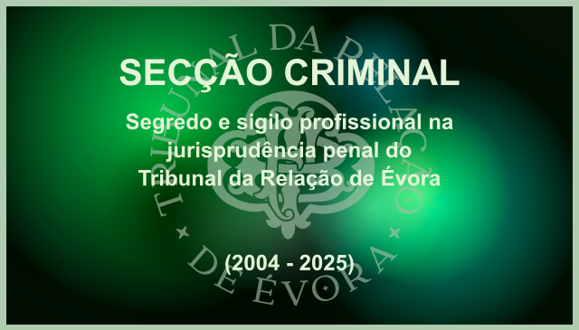 Segredo e sigilo profissional na jurisprudência penal do Tribunal da Relação de Évora (2004-2025)