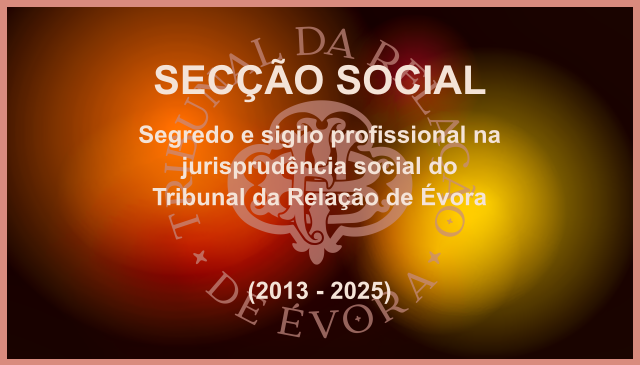 Segredo e sigilo profissional na jurisprudência social do Tribunal da Relação de Évora (2013-2025)